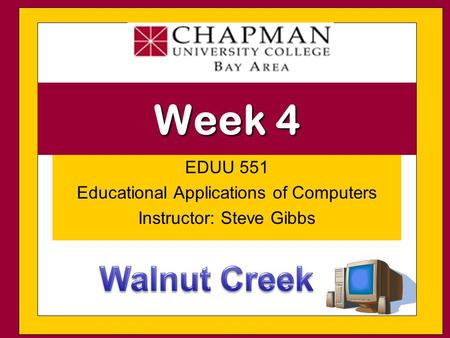 EDUU 551 Educational Applications of Computers Instructor: Steve Gibbs Week 4.