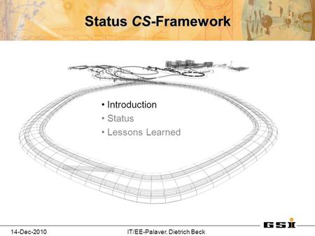 14-Dec-2010IT/EE-Palaver, Dietrich Beck Status CS-Framework Introduction Status Lessons Learned.