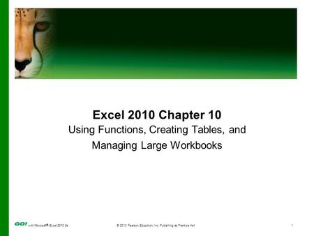 With Microsoft ® Excel 2010 2e© 2013 Pearson Education, Inc. Publishing as Prentice Hall1 Excel 2010 Chapter 10 Using Functions, Creating Tables, and Managing.