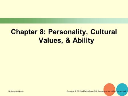 Chapter 8: Personality, Cultural Values, & Ability Copyright © 2010 by The McGraw-Hill Companies, Inc. All rights reserved. McGraw-Hill/Irwin.