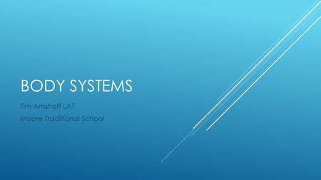 BODY SYSTEMS Tim Amshoff LAT Moore Traditional School.