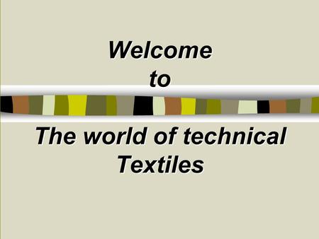 Welcome to The world of technical Textiles