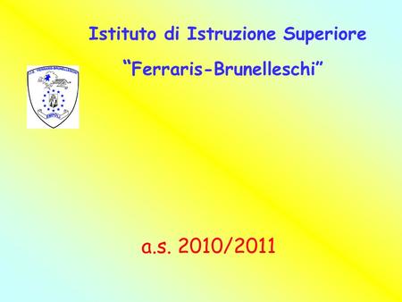 Istituto di Istruzione Superiore “ Ferraris-Brunelleschi” a.s. 2010/2011.