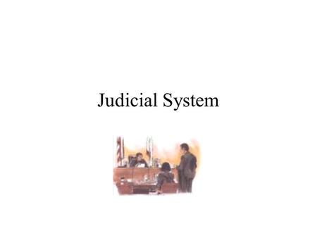 Judicial System State Trial Courts (Superior Courts) State Courts of Appeals State Supreme Court Federal District Courts Federal Courts of Appeals U.S.