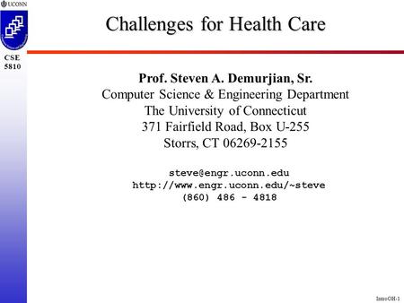 IntroOH-1 CSE 5810 Challenges for Health Care Prof. Steven A. Demurjian, Sr. Computer Science & Engineering Department The University of Connecticut 371.