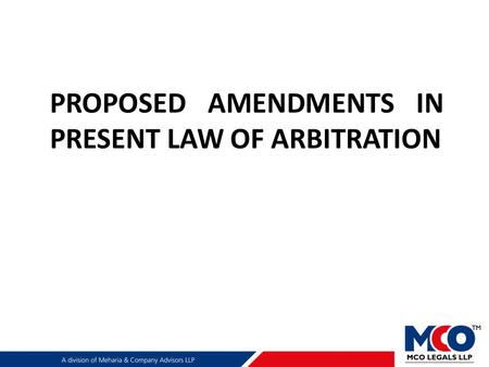 PROPOSED AMENDMENTS IN PRESENT LAW OF ARBITRATION.