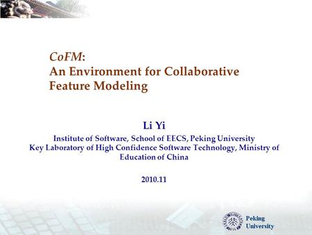 CoFM: An Environment for Collaborative Feature Modeling Li Yi Institute of Software, School of EECS, Peking University Key Laboratory of High Confidence.