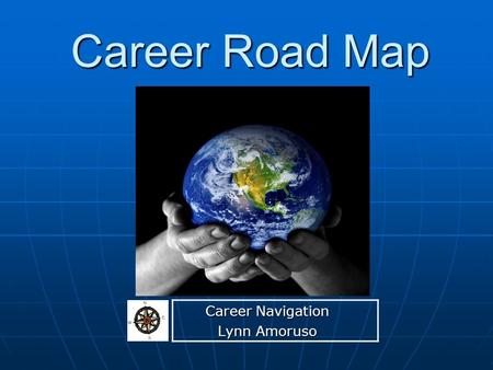 Career Road Map Career Navigation Lynn Amoruso. SMP Self-Marketing Plan.