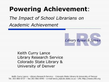 Keith Curry Lance - Library Research Service - Colorado State Library & University of Denver Tel. 303 866 6737 – fax 303 866 6940 –