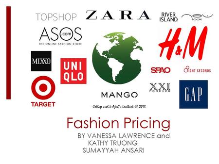 Fashion Pricing BY VANESSA LAWRENCE and KATHY TRUONG SUMAYYAH ANSARI.