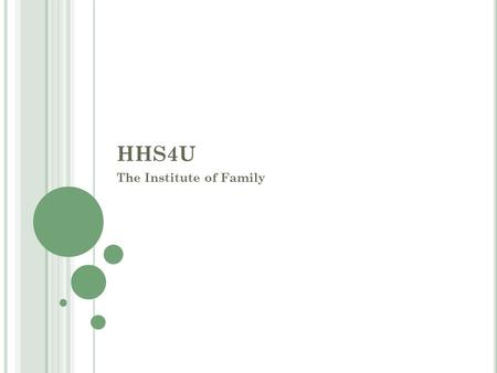 HHS4U The Institute of Family. F AMILY We discussed yesterday what family means, how it affects us, and what sorts of roles families play in our lives.