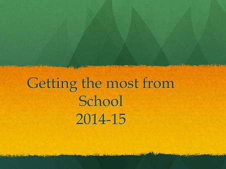 Getting the most from School 2014-15. Reality Check Questions Where am I now? Where am I now? Where do I want to go? Where do I want to go? How am I going.