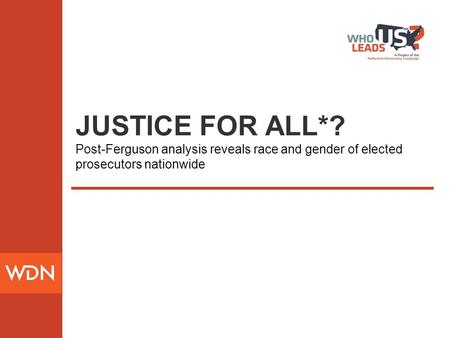 JUSTICE FOR ALL*? Post-Ferguson analysis reveals race and gender of elected prosecutors nationwide.