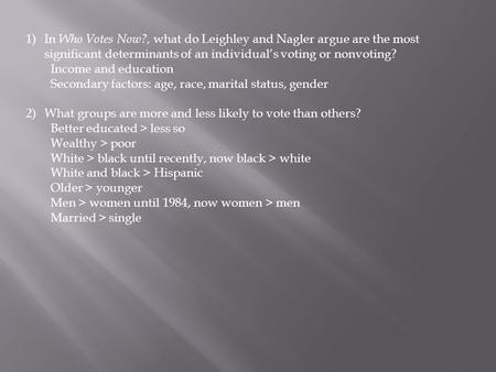 1)In Who Votes Now?, what do Leighley and Nagler argue are the most significant determinants of an individual’s voting or nonvoting? Income and education.
