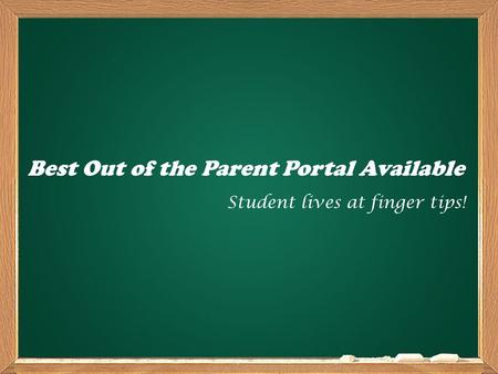 Best Out of the Parent Portal Available Student lives at finger tips!