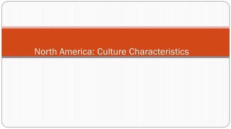 North America: Culture Characteristics. Colonized by the Europeans The Spanish colonized Florida, Texas, and California The English colonized the East.