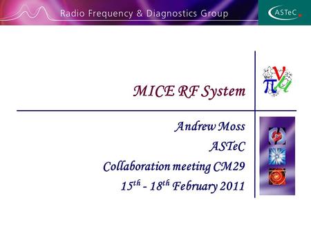 Andrew Moss ASTeC Collaboration meeting CM29 15 th - 18 th February 2011 MICE RF System.