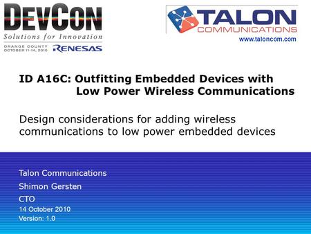 ID A16C: Outfitting Embedded Devices with Low Power Wireless Communications Design considerations for adding wireless communications to low power embedded.