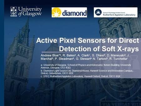 Active Pixel Sensors for Direct Detection of Soft X-rays Andrew Blue* a, R. Bates a, A. Clark c, S. Dhesi b, D. Maneuski a, J. Marchal b, P. Steadman b,