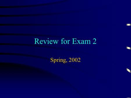 Review for Exam 2 Spring, 2002 Charges in Conductors  Electric fields are created when positive charges and negative charges are separated  A uniform.