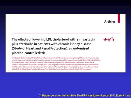 C. Baigent, et al. on behalf of the SHARP Investigators Lancet 2011;Epub 9 June.