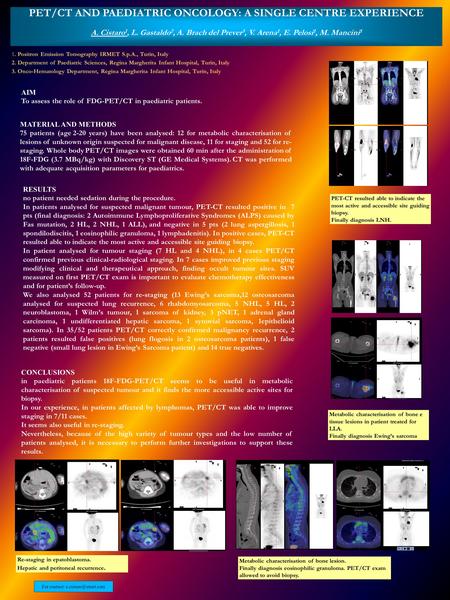 PET/CT AND PAEDIATRIC ONCOLOGY: A SINGLE CENTRE EXPERIENCE A. Cistaro 1, L. Gastaldo 2, A. Brach del Prever 3, V. Arena 1, E. Pelosi 1, M. Mancini 1 CONCLUSIONS.