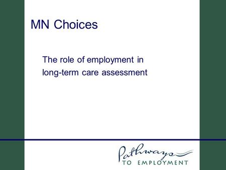 MN Choices The role of employment in long-term care assessment.