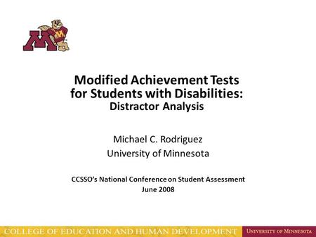 Modified Achievement Tests for Students with Disabilities: Distractor Analysis Michael C. Rodriguez University of Minnesota CCSSO’s National Conference.