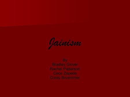 Jainism By Bradley Glover Rachel Patterson Cece Zepeda Corey Bruemmer.