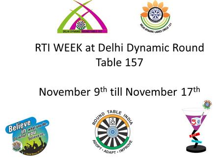 RTI WEEK at Delhi Dynamic Round Table 157 November 9 th till November 17 th.