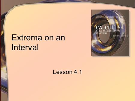 Extrema on an Interval Lesson 4.1. Design Consultant Problem A milk company wants to cut down on expenses They decide that their milk carton design uses.
