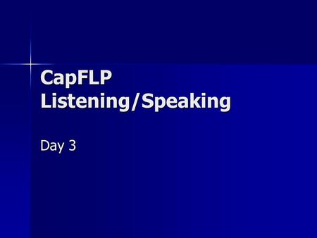 CapFLP Listening/Speaking Day 3. Day 3 Objectives Share results from homework Share results from homework Develop awareness of the stages of oral production.