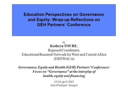 Education Perspectives on Governance and Equity: Wrap-up Reflections on GEH Partners’ Conference by Kathryn TOURE, Regional Coordinator, Educational Research.