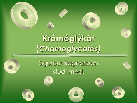 Krómóglýköt ( Chomoglycates) Sigurður Ragnarsson stud. med.