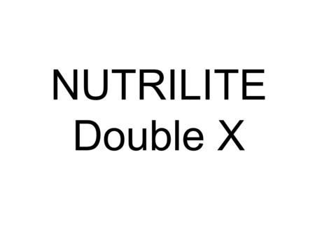 NUTRILITE Double X. ? Is a dietary supplement It supplies 12 vitamins 9 minerals 12 plant concentrates.