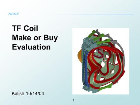 NCSX 1 TF Coil Make or Buy Evaluation Kalish 10/14/04.