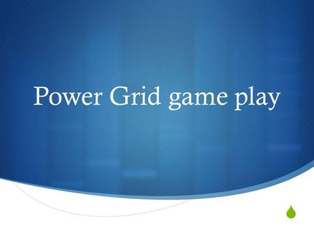  Power Grid game play. Player roles  Game leader: This person will keep track of turns, player order, and game phases  Banker: This person keeps track.