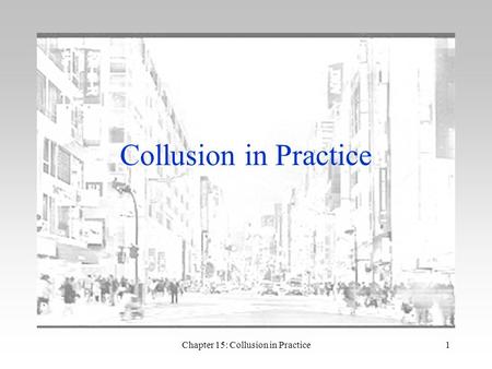 Chapter 15: Collusion in Practice