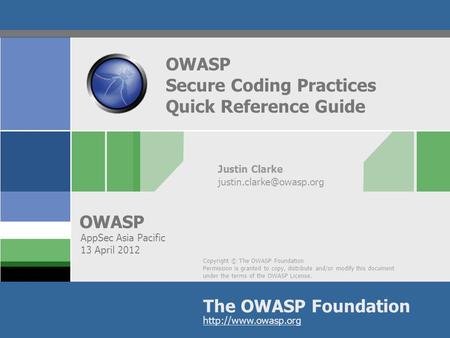 Copyright © The OWASP Foundation Permission is granted to copy, distribute and/or modify this document under the terms of the OWASP License. The OWASP.