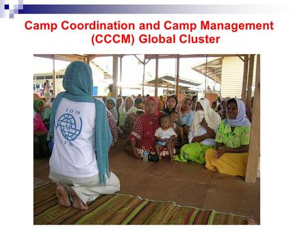 Camp Coordination and Camp Management (CCCM) Global Cluster.