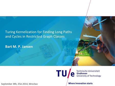 Turing Kernelization for Finding Long Paths and Cycles in Restricted Graph Classes Bart M. P. Jansen September 8th, ESA 2014, Wrocław.