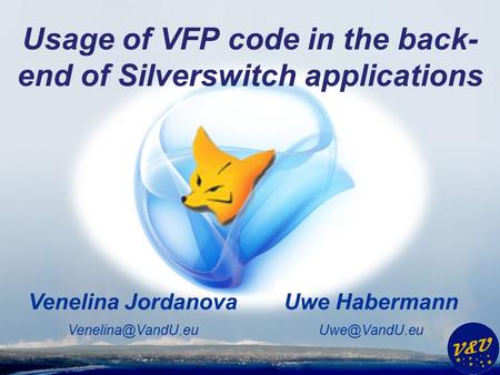 Uwe Habermann Venelina Jordanova Usage of VFP code in the back- end of Silverswitch applications.