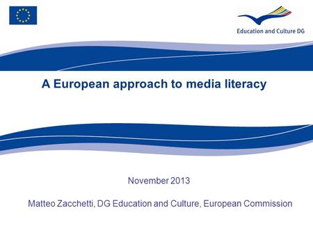 Ecdc.europa.eu A European approach to media literacy November 2013 Matteo Zacchetti, DG Education and Culture, European Commission.