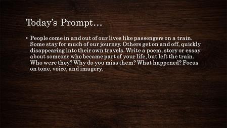 Today’s Prompt… People come in and out of our lives like passengers on a train. Some stay for much of our journey. Others get on and off, quickly disappearing.