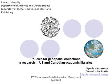 Policies for geospatial collections: a research in US and Canadian academic libraries Ifigenia Vardakosta Sarantos Kapidakis {ifigenia,