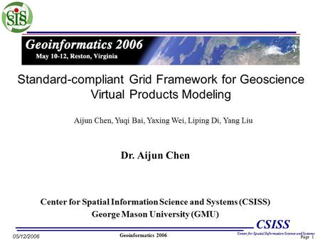 Page 1 CSISS Center for Spatial Information Science and Systems 05/12/2006 Geoinformatics 2006 Center for Spatial Information Science and Systems (CSISS)