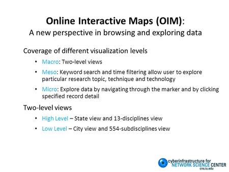 Online Interactive Maps (OIM): A new perspective in browsing and exploring data Coverage of different visualization levels Macro: Two-level views Meso: