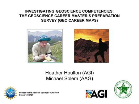 INVESTIGATING GEOSCIENCE COMPETENCIES: THE GEOSCIENCE CAREER MASTER’S PREPARATION SURVEY (GEO CAREER MAPS) Funded by the National Science Foundation Grant: