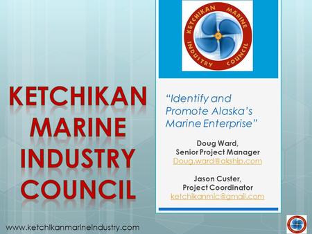 “Identify and Promote Alaska’s Marine Enterprise” Doug Ward, Senior Project Manager Jason Custer, Project Coordinator