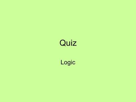 Quiz Logic. Answer with True or False: 1a) If then A and B must have the same value 1b) If a sentence is valid then it is satisfiable Translate into FOL: